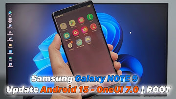 Samsung Galaxy NOTE 9 Update Android 15 - OneUI 7.0 | ROOT