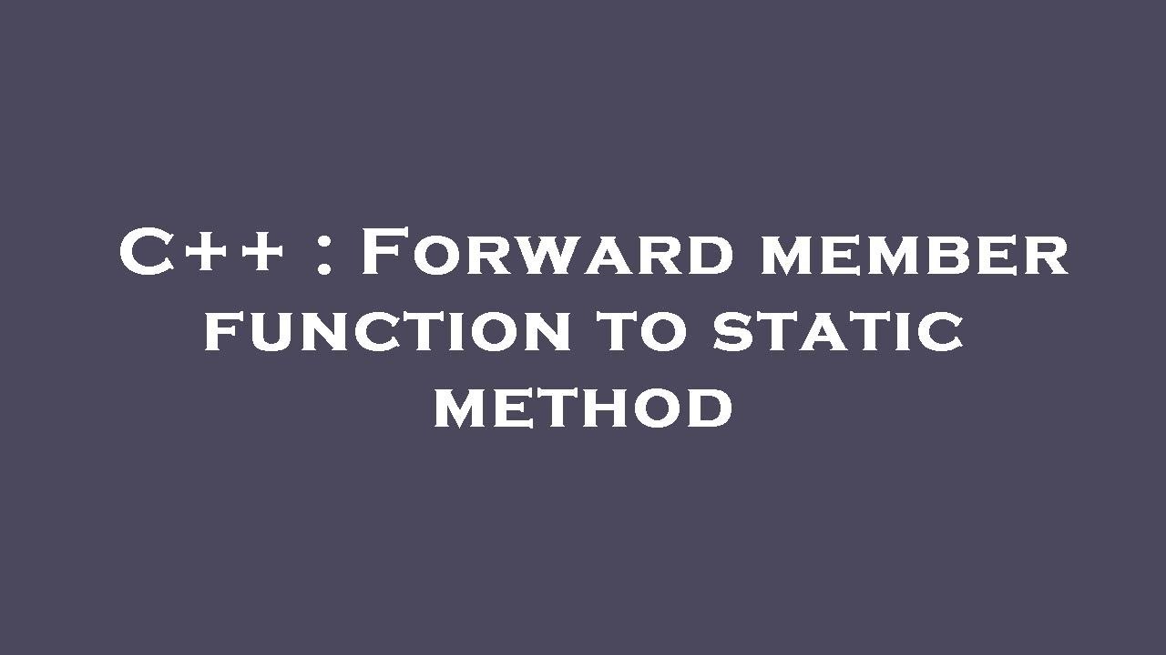 C++ : Forward member function to static method - YouTube