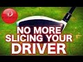 NO MORE SLICING YOUR DRIVER!