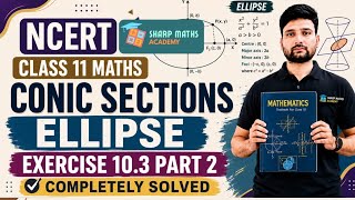 Class 11 Maths Conic Sections Ellipse Exercise 10.3 Complete Solution 🔥 | NCERT Class 11 Chapter 10