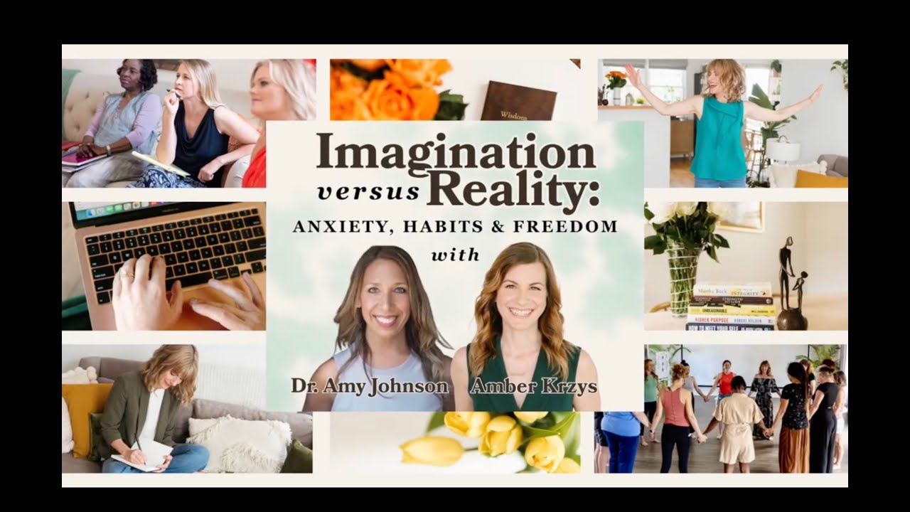 Imagination vs. Reality: Anxiety, Habits, and Freedom—A Conversation with Dr. Amy Johnson
