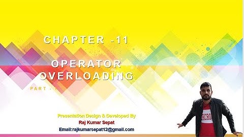 Chapter 11 Operator Overloading  By Raj Kumar Part 1