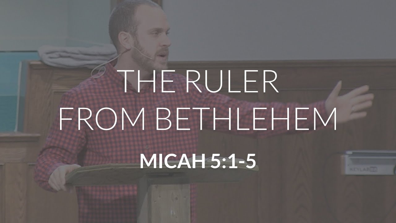 A Promised Ruler The Ruler From Bethlehem (Micah 5:1-5a) - YouTube