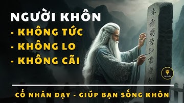 SỐNG KHÔN là KHÔNG TỨC - KHÔNG LO - KHÔNG CÃI | Tríết lý cuộc sống