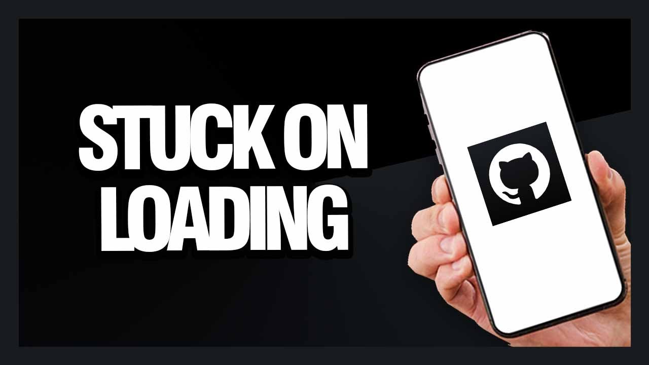 How to Fix GitHub App Stuck On Loading - Android & Ios | Final Solution ...