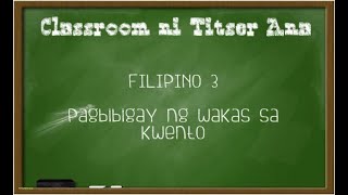 Pagbibigay ng Wakas sa Kwento | Classroom ni Titser Ana Pagbibigay ng Wakas sa Kwento | Classroom ni Titser Ana