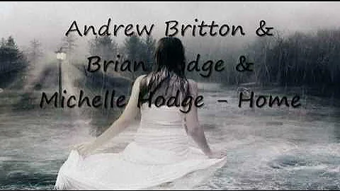 Andrew Britton & Brian Hodge & Michelle Hodge - Home - LYRICS