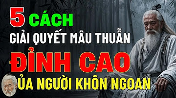 Cổ Nhân Dạy   5 Cách Giải Quyết Mâu Thuẫn Đỉnh Cao Của Người Khôn Ngoan