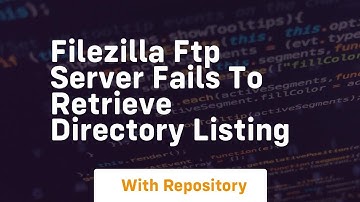 filezilla ftp server fails to retrieve directory listing