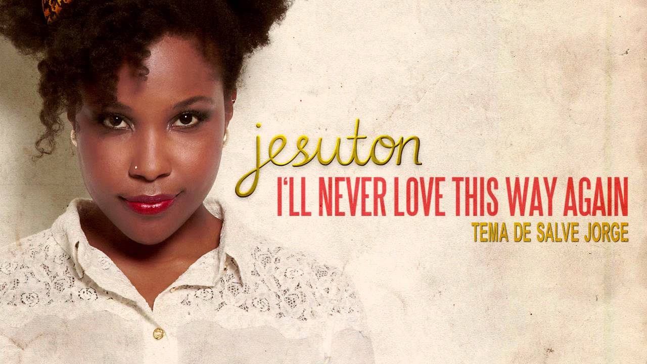 Stream Jesuton - I'll Never Love This Way Again - Tradução Na Voz