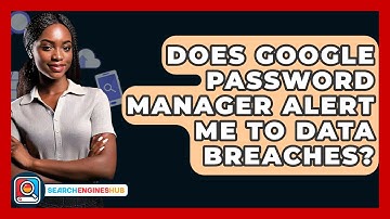 Does Google Password Manager Alert Me To Data Breaches? - SearchEnginesHub.com