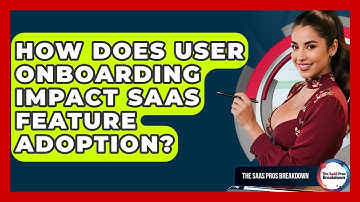 How Does User Onboarding Impact SaaS Feature Adoption? - The SaaS Pros Breakdown