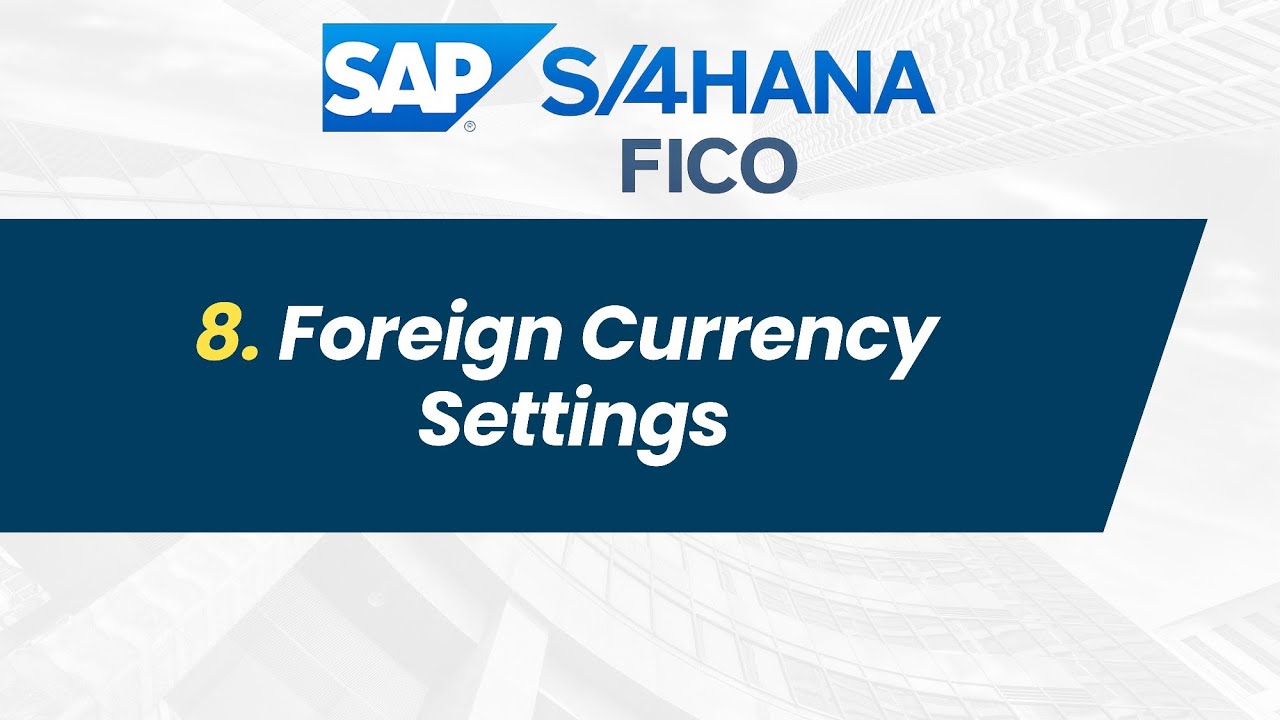 08. SAP S/4 HANA FICO - Foreign Currency Settings 