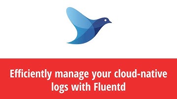 Efficiently manage your cloud-native logs with Fluentd