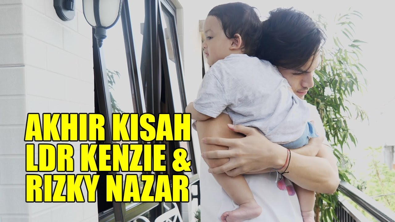 AKHIR KISAH LDR KENZIE DAN RIZKY NAZAR