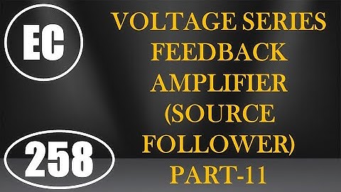 ElexCkts | Lecture-258 | Voltage Series Feedback Amplifier (Source Follower) Part-11