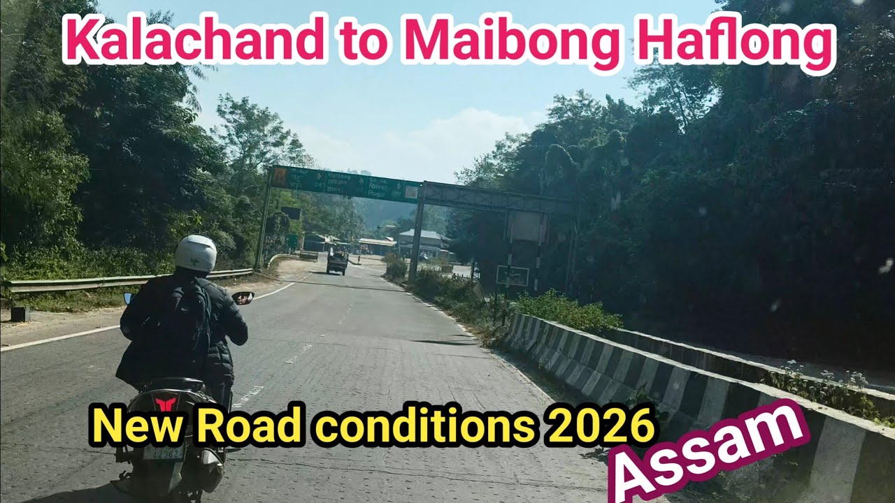 Kalachand to Maibong Haflong new road conditions 2026🙏 Guwahati to Silchar new road Assam 👈