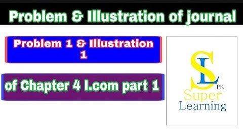 Problem1 & Illustration 1 of journal | Chapter 4 Of I.Com Part 1