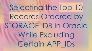 Selecting the Top 10 Records Ordered by STORAGE_DB in Oracle While Excluding Certain APP_IDs