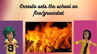 Ernesto Sets The School On Firegrounded
