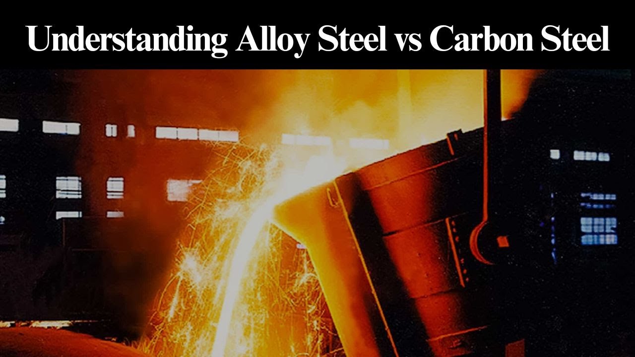 Understanding Alloy Steel vs Carbon Steel