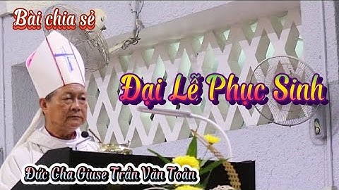 Bài chia sẻ Đại Lễ Phục Sinh của Đức Cha Giuse Trần Văn Toản