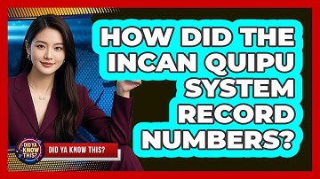 How Did The Incan Quipu System Record Numbers? - Did Ya Know This