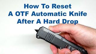 How To Reset A OTF Automatic Knife After A Hard Drop