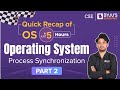 Quick Recap of OS in Just 5 Hours | Process Synchronisation | Operating System (Part-2) | GATE 2023
