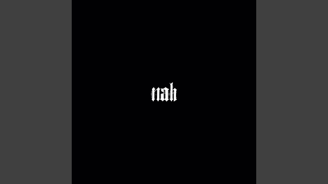 Watch Nah on YouTube Watch Nah on YouTube