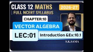 Class 12 Maths | Vector Algebra | 2026-27 | Chapter 10 | NCERT with Basic Concepts | By S.K. Sama