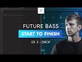 Future Bass Track Start To Finish 🔥 | Ep. 3 - The Drop
