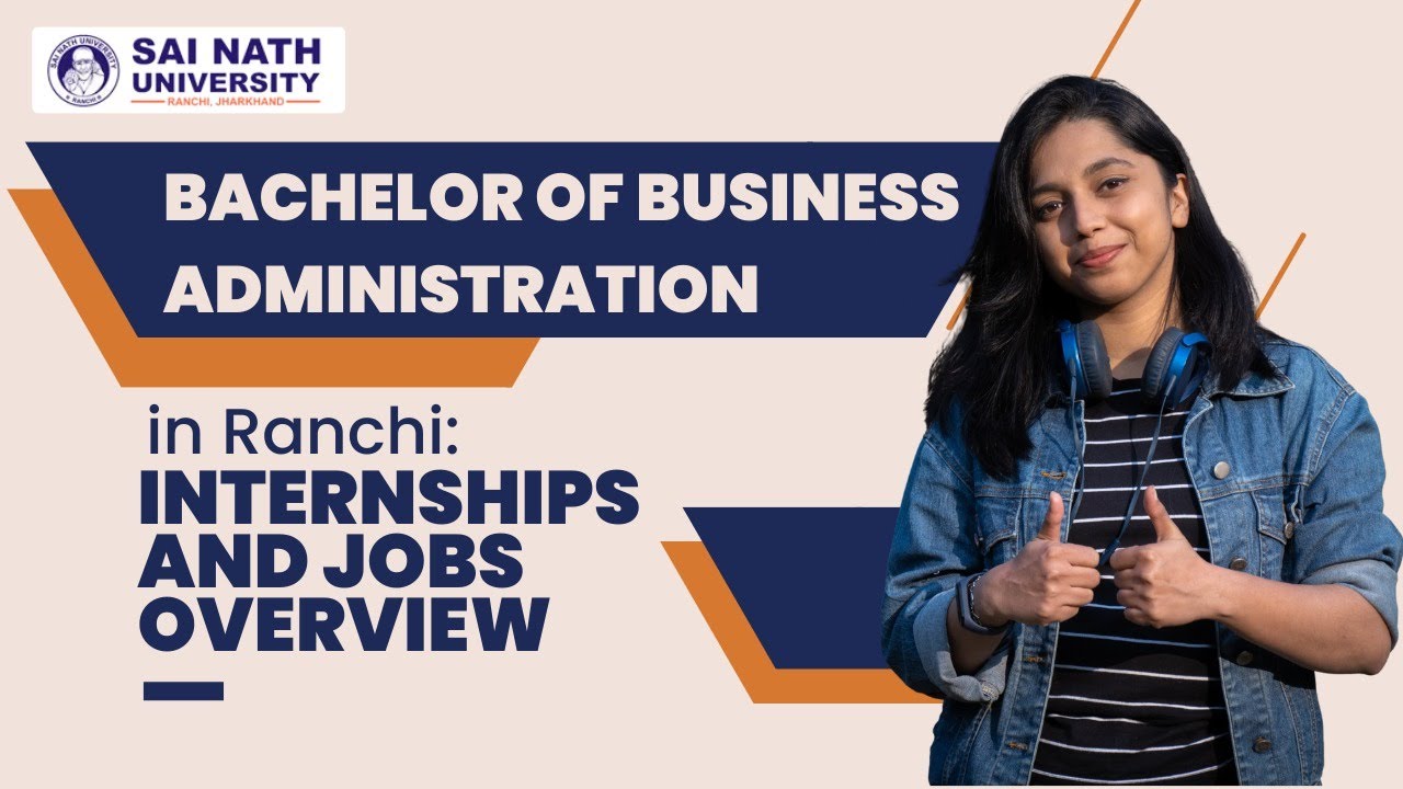Bachelor Of Business Administration In Ranchi: Internships And Jobs Overview || Sai Nath University