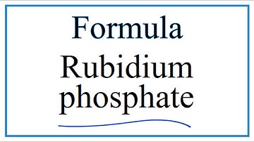 How to Write the Formula for Rubidium phosphate