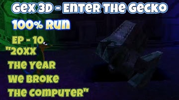 Gex 3D Enter the Gecko Episode 10 "20XX - The year we broke the computer"