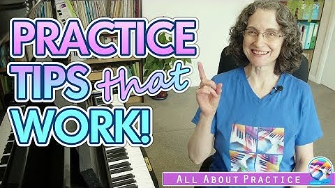 Follow these tips for efficient, effective and enjoyable practice!