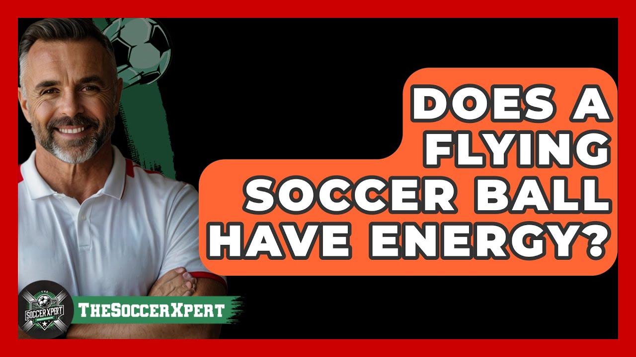 Does a flying soccer ball have energy? - The Sport Xpert