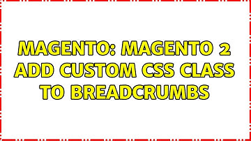 Magento: Magento 2 Add custom CSS class to breadcrumbs (2 Solutions!!)