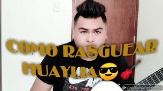 COMO RASGUEAR HUAYLIA😎🎵🎸