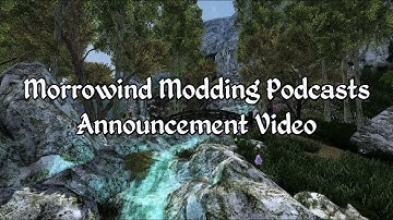 Morrowind Modding Podcasts - A Quick Announcement
