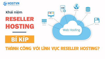 Reseller Hosting là gì? Bí kíp để thành công với lĩnh vực Reseller Hosting? | HOSTVN