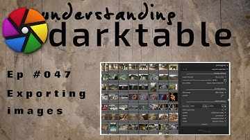darktable ep 047 - Exporting images