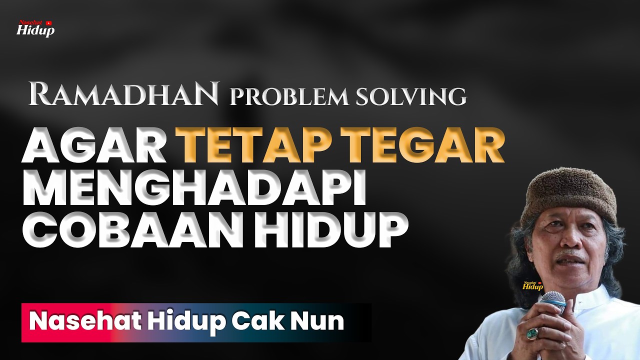 AGAR TETAP TEGAR MENGHADAPI COBAAN HIDUP - NASEHAT HIDUP CAK NUN