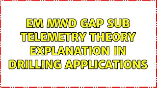 EM MWD Gap Sub Telemetry Theory Explanation in Drilling Applications (3 Solutions!!)