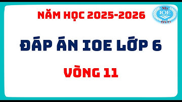 Đáp án ioe lớp 6 - Vòng 11 - (Năm học 2025 - 2026)