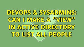 DevOps & SysAdmins: Can I make a "view" in active directory to list all people