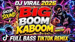 DJ VIRAL 2026 - BIG BOOM KABOOM FULL BASS TIKTOK REMIX GACOR SOUND TERBARU NONSTOP | BOOM BASS ID