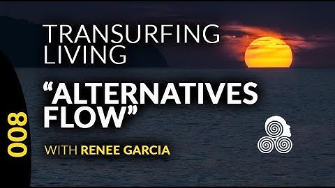 ALTERNATIVES FLOW Living The Reality Transurfing Concepts Vadim Zeland Renée Garcia Reality Creation