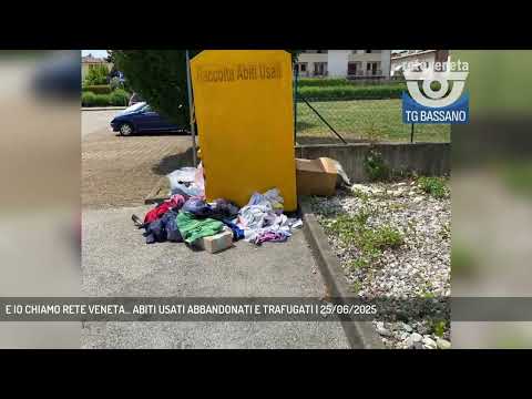 E IO CHIAMO RETE VENETA... ABITI USATI ABBANDONATI E TRAFUGATI | 25/06/2025