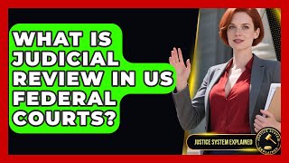 What Is Judicial Review In US Federal Courts? - Justice System Explained